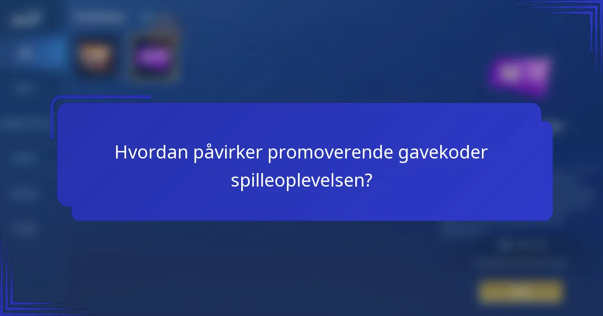 Hvordan påvirker promoverende gavekoder spilleoplevelsen?
