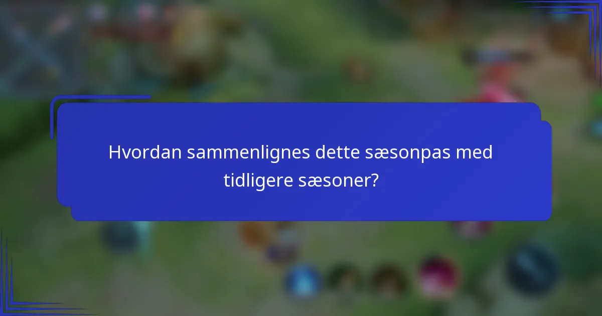 Hvordan sammenlignes dette sæsonpas med tidligere sæsoner?