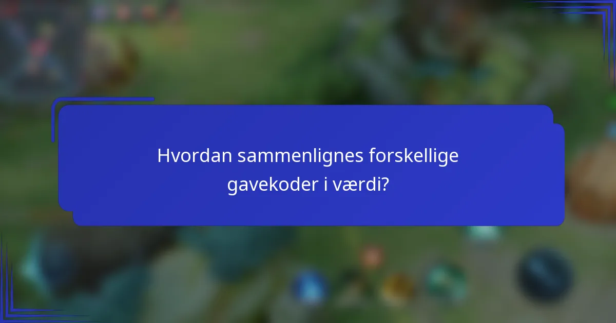 Hvordan sammenlignes forskellige gavekoder i værdi?