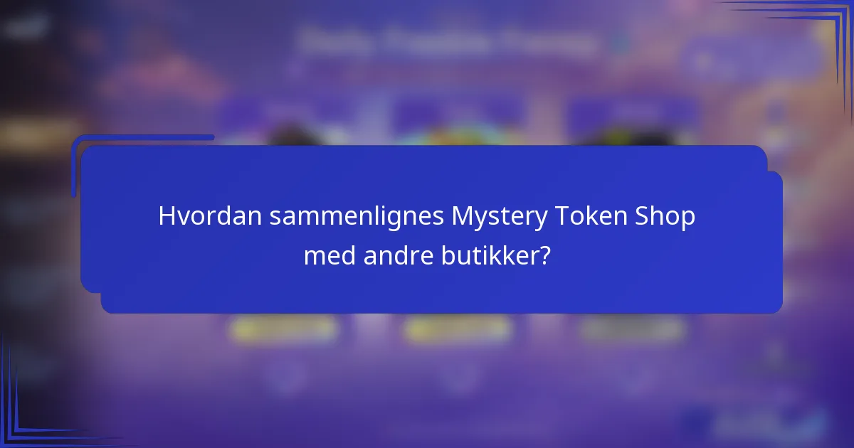 Hvordan sammenlignes Mystery Token Shop med andre butikker?