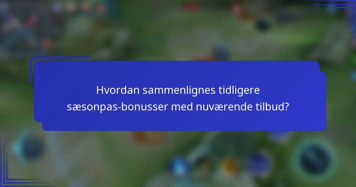 Hvordan sammenlignes tidligere sæsonpas-bonusser med nuværende tilbud?